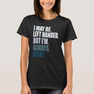 Ich bin vielleicht Linkshänder, aber ich bin immer T-Shirt