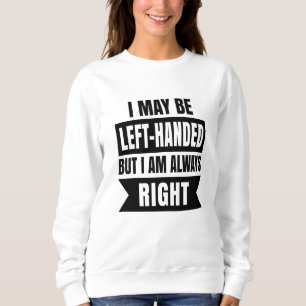 Ich bin vielleicht Linkshänder, aber ich habe imme Sweatshirt