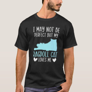 Ich bin vielleicht nicht perfekt, aber meine Ragdo T-Shirt