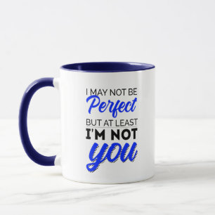 Ich bin vielleicht nicht perfekt, aber wenigstens tasse