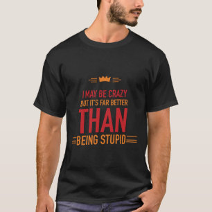 Ich bin vielleicht verrückt bedrucktes T-Shirt