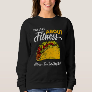 Ich bin voll auf Fitness aus, Taco in meinen Mund Sweatshirt