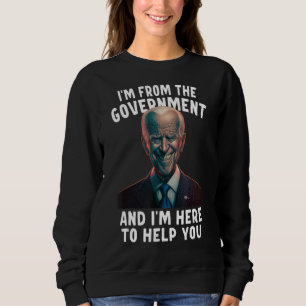 Ich bin von der Regierung und ich bin hier, um Ihn Sweatshirt