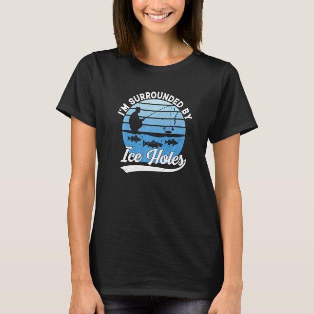 Ich bin von Eis Holes Funny Winter Eis Fishi umgeb T-Shirt (Vorderseite)