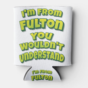 Ich bin von Fulton, den du nicht verstehen würdest Dosenkühler