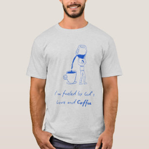 Ich bin von Gottes Liebe und Kaffee befeuert T-Shirt