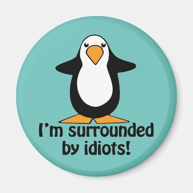 Ich bin von Idioten umgeben! Funny Penguin Magnet (Vorne)