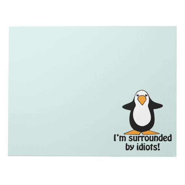 Ich bin von Idioten umgeben! Funny Penguin Notizblock (Vorderseite)