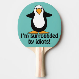 Ich bin von Idioten umgeben!Funny Pinguin Tischtennis Schläger