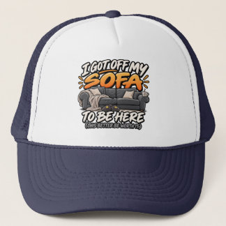 Ich bin von meinem Sofa aufgestanden, um hier zu s Truckerkappe