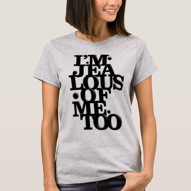 Ich bin von mir auch - T-Shirt eifersüchtig (Vorderseite)