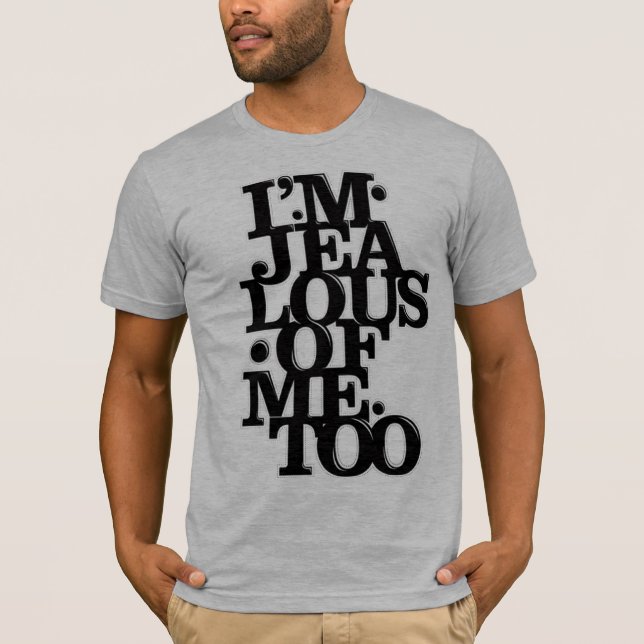 Ich bin von mir auch - T-Shirt eifersüchtig (Vorderseite)