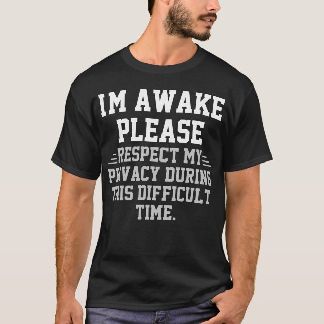 Ich bin wach Bitte respektieren Sie den Datenschut T-Shirt (Vorderseite)