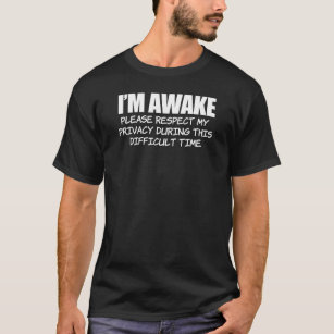 Ich bin wach Bitte respektieren Sie den Datenschut T-Shirt