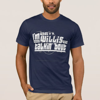 Ich bin, was Willis talkin Kampf war T-Shirt