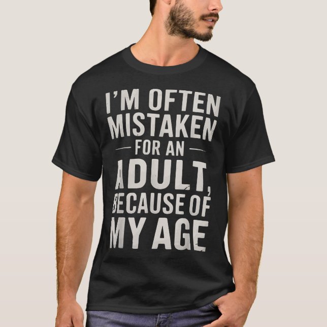 Ich bin wegen meines Alters oft für einen Erwachse T-Shirt (Vorderseite)