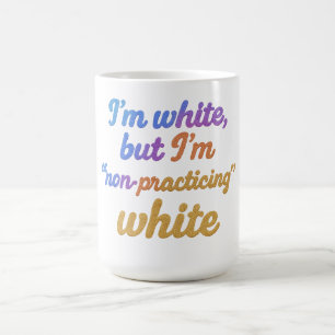Ich bin weiß, aber ich übe kein Weiß Kaffeetasse