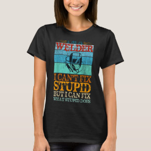 Ich bin Welder, ich kann Dummheiten nicht beheben, T-Shirt