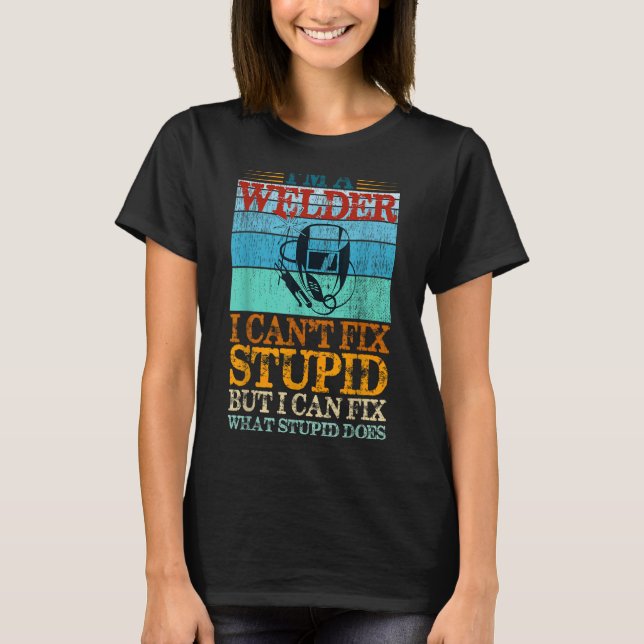 Ich bin Welder, ich kann Dummheiten nicht beheben, T-Shirt (Vorderseite)
