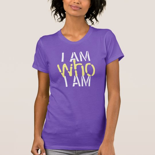 Ich bin, wem ich T - Shirt bin