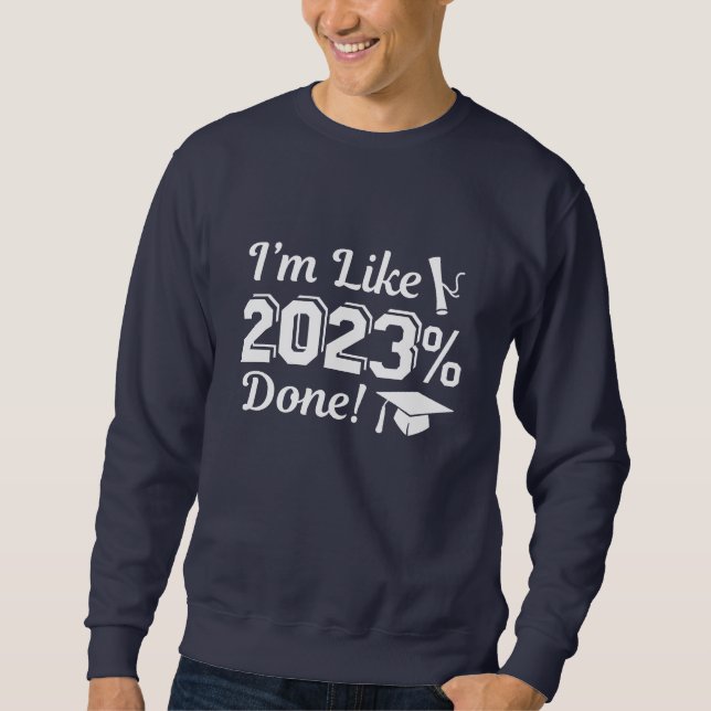 Ich bin wie 2023 Prozent fertig Sweatshirt (Vorderseite)
