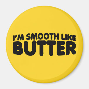 Ich bin wie Butter glatt Magnet