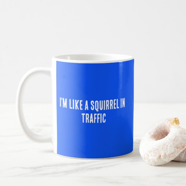 Ich bin wie ein Eichhörnchen im Verkehr Kaffeetasse (Mit Donut)