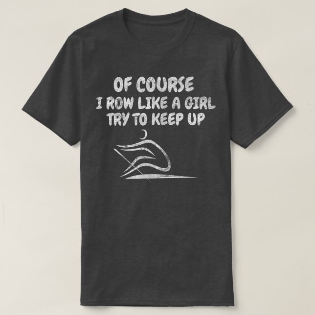 Ich bin wie ein Mädchen, das versucht, eine Rowing T-Shirt (Design vorne)