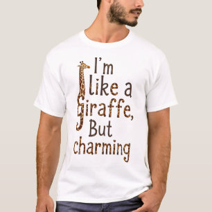 Ich bin wie eine Giraffe: unangenehm, aber charman T-Shirt