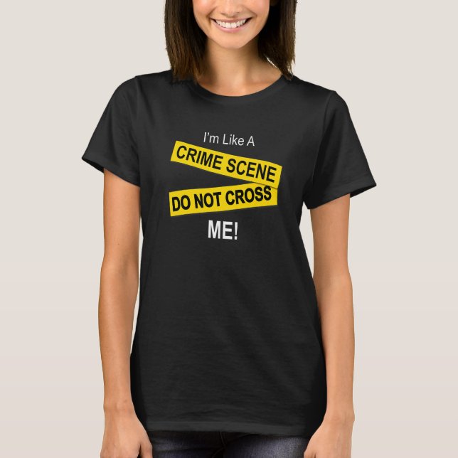 Ich bin wie eine Kriminalszene, bemerke mich T-Shirt (Vorderseite)