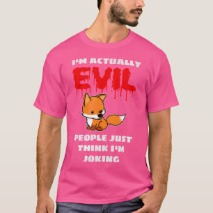 Ich bin wirklich böse Leute, die einfach denken, i T-Shirt