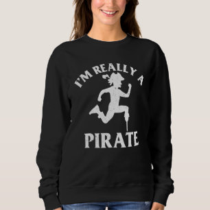 Ich bin wirklich eine Piratenampute, die behindert Sweatshirt