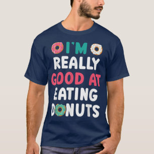 Ich bin wirklich gut darin, Donuts Dughnussgebäck T-Shirt
