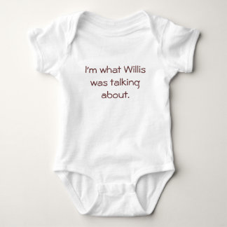 Ich bin, worüber Willis gesprochen hat. - Baby Strampler