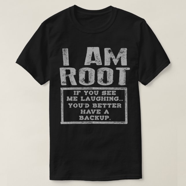 Ich bin Wurzel Lachen besser haben Backup Funny IT T-Shirt (Design vorne)