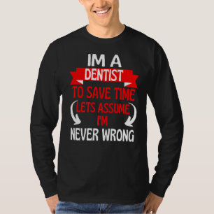 Ich bin Zahnarzt, um Zeit Retten. Nehmen wir an, i T-Shirt