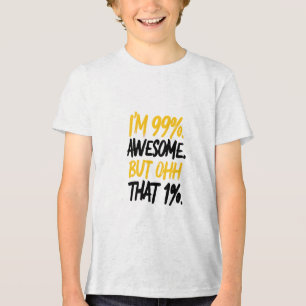 Ich bin zu 99 % Phantastisch, aber ich weiß, dass Tri-Blend Shirt