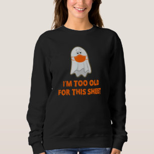 Ich bin zu alt, um diese Folie zu bekommen Sweatshirt