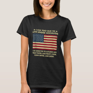 Ich bin zu alt, um unter Sozialismus zu leben T-Shirt