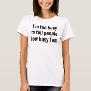 Ich bin ZU BESCHÄFTIGT, LEUTEN ZU SAGEN, WIE T-Shirt