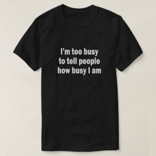 Ich bin ZU BESCHÄFTIGT, LEUTEN ZU SAGEN, WIE T-Shirt