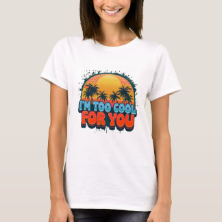 Ich bin zu cool für dich Frauen T-Shirt