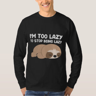 Ich bin zu faul, um aufhören zu können, ein faules T-Shirt