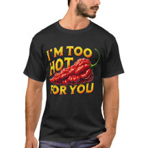 Ich bin zu heiß für deinen T - Shirt