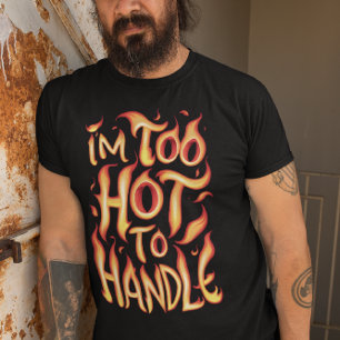 Ich bin zu heiß, um damit umzugehen: Feurige Typog T-Shirt