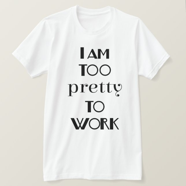 Ich bin zu Hübsch, um ein lustiges Büro zu arbeite T-Shirt (Design vorne)