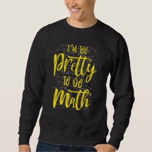 Ich bin zu Hübsch, um Mathe Spaß School Uni zu mac Sweatshirt