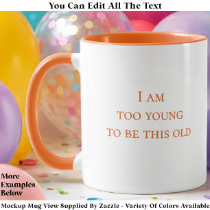 Ich bin zu jung, um so alt zu sein Lustige Geburts Tasse