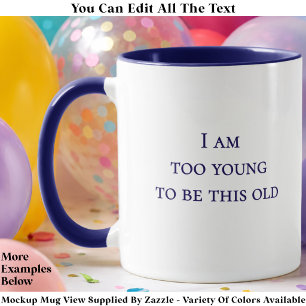 Ich bin zu jung, um so alt zu sein Lustiger Geburt Tasse
