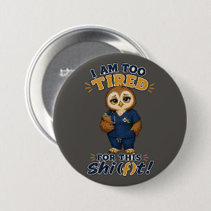 Ich bin zu müde für diese Schicht Eule Krankenschw Button